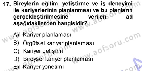 Performans ve Kariyer Yönetimi Dersi 2013 - 2014 Yılı (Final) Dönem Sonu Sınav Soruları 17. Soru