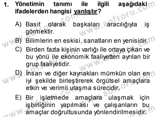 Yönetim Bilimi 1 Dersi 2013 - 2014 Yılı (Final) Dönem Sonu Sınav Soruları 1. Soru