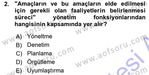 Yönetim Bilimi 1 Dersi 2015 - 2016 Yılı (Vize) Ara Sınav Soruları 2. Soru