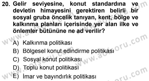 Kentleşme ve Konut Politikaları Dersi 2012 - 2013 Yılı (Final) Dönem Sonu Sınav Soruları 20. Soru