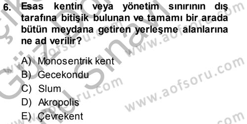 Kentleşme ve Konut Politikaları Dersi 2014 - 2015 Yılı (Final) Dönem Sonu Sınav Soruları 6. Soru