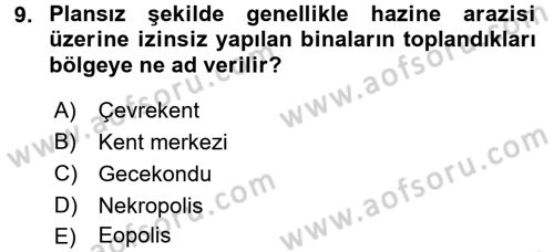 Kentleşme ve Konut Politikaları Dersi 2017 - 2018 Yılı (Final) Dönem Sonu Sınavı 9. Soru