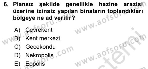 Kentleşme ve Konut Politikaları Dersi 2025 - 2026 Yılı (Final) Dönem Sonu Sınav Soruları 6. Soru