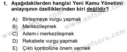 Kamu Yönetiminde Çağdaş Yaklaşımlar Dersi 2017 - 2018 Yılı (Vize) Ara Sınav Soruları 1. Soru