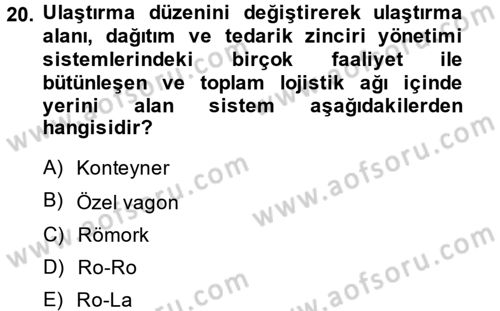 Lojistik İlkeleri Dersi 2013 - 2014 Yılı (Final) Dönem Sonu Sınavı 20. Soru