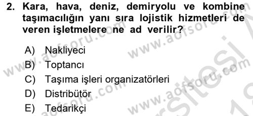 Lojistik İlkeleri Dersi Ara Sınavı Deneme Sınav Soruları 2. Soru