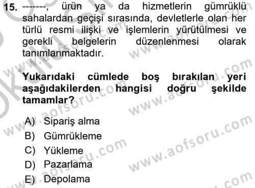 Lojistik İlkeleri Dersi 2018 - 2019 Yılı Yaz Okulu Sınav Soruları 15. Soru