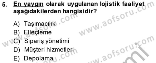 Çağdaş Lojistik Uygulamaları Dersi 2013 - 2014 Yılı (Vize) Ara Sınav Soruları 5. Soru