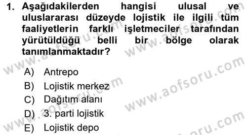 Çağdaş Lojistik Uygulamaları Dersi 2015 - 2016 Yılı (Final) Dönem Sonu Sınav Soruları 1. Soru