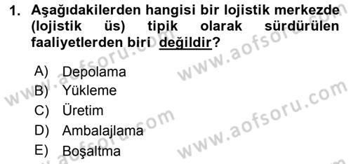 Çağdaş Lojistik Uygulamaları Dersi 2018 - 2019 Yılı (Final) Dönem Sonu Sınav Soruları 1. Soru