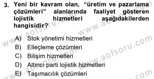 Çağdaş Lojistik Uygulamaları Dersi 2022 - 2023 Yılı Yaz Okulu Sınav Soruları 3. Soru