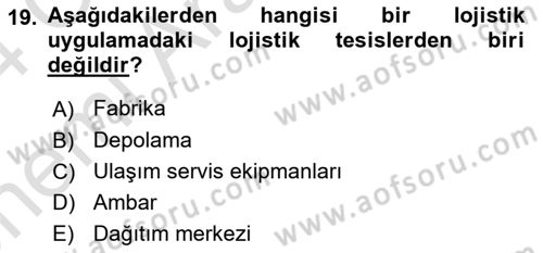 Çağdaş Lojistik Uygulamaları Dersi 2023 - 2024 Yılı (Vize) Ara Sınav Soruları 19. Soru