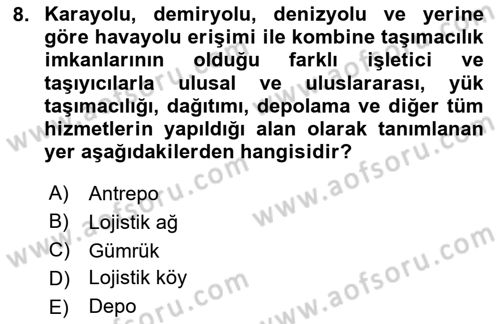 Çağdaş Lojistik Uygulamaları Dersi 2023 - 2024 Yılı Yaz Okulu Sınav Soruları 8. Soru