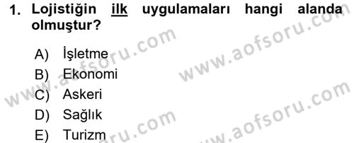 Lojistik Yönetimi Dersi 2017 - 2018 Yılı (Final) Dönem Sonu Sınav Soruları 1. Soru