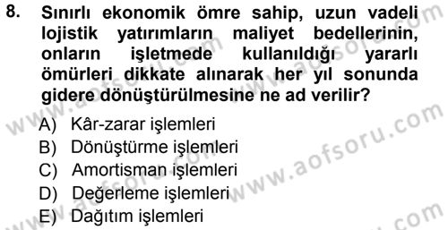 Lojistik Maliyetleri ve Raporlama 1 Dersi 2012 - 2013 Yılı (Final) Dönem Sonu Sınav Soruları 8. Soru