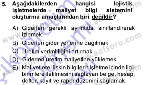 Lojistik Maliyetleri ve Raporlama 1 Dersi 2013 - 2014 Yılı (Final) Dönem Sonu Sınav Soruları 5. Soru