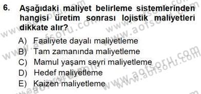 Lojistik Maliyetleri ve Raporlama 1 Dersi 2014 - 2015 Yılı (Final) Dönem Sonu Sınav Soruları 6. Soru