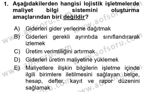 Lojistik Maliyetleri ve Raporlama 1 Dersi 2017 - 2018 Yılı (Final) Dönem Sonu Sınav Soruları 1. Soru
