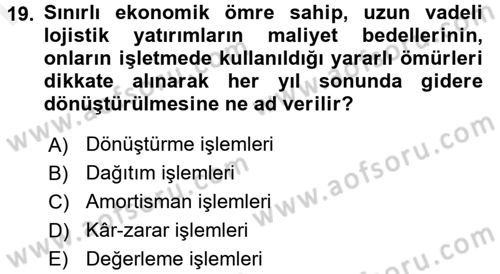 Lojistik Maliyetleri ve Raporlama 1 Dersi 2017 - 2018 Yılı (Final) Dönem Sonu Sınav Soruları 19. Soru
