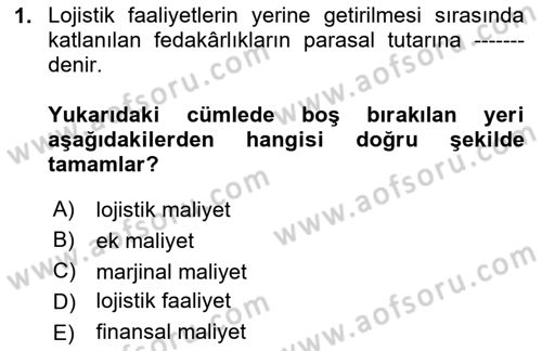 Lojistik Maliyetleri ve Raporlama 1 Dersi 2020 - 2021 Yılı Yaz Okulu Sınav Soruları 1. Soru