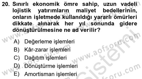 Lojistik Maliyetleri ve Raporlama 1 Dersi 2024 - 2025 Yılı Yaz Okulu Sınav Soruları 20. Soru