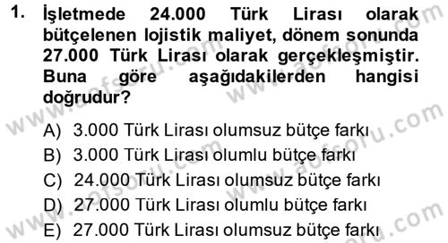 Lojistik Maliyetleri ve Raporlama 2 Dersi 2013 - 2014 Yılı (Vize) Ara Sınav Soruları 1. Soru