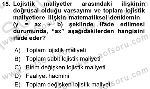 Lojistik Maliyetleri ve Raporlama 2 Dersi 2015 - 2016 Yılı (Final) Dönem Sonu Sınav Soruları 15. Soru