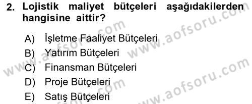 Lojistik Maliyetleri ve Raporlama 2 Dersi 2017 - 2018 Yılı 3 Ders Sınav Soruları 2. Soru