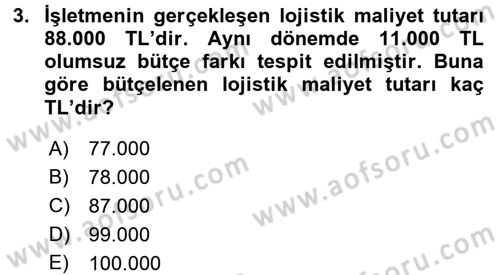 Lojistik Maliyetleri ve Raporlama 2 Dersi 2017 - 2018 Yılı (Vize) Ara Sınav Soruları 3. Soru