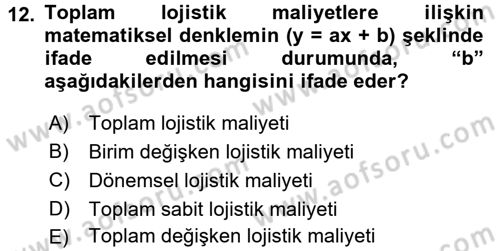 Lojistik Maliyetleri ve Raporlama 2 Dersi 2017 - 2018 Yılı (Final) Dönem Sonu Sınav Soruları 12. Soru