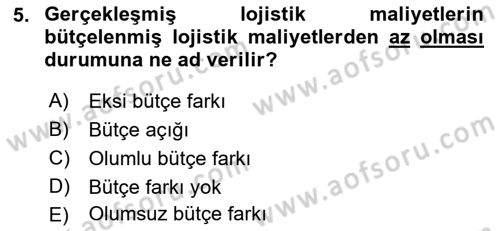 Lojistik Maliyetleri ve Raporlama 2 Dersi 2021 - 2022 Yılı (Vize) Ara Sınav Soruları 5. Soru