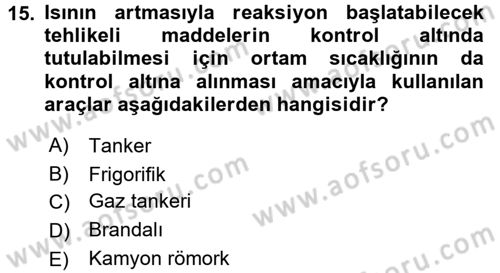 Tehlikeli Madde Lojistiği Ve İş Güvenliği Dersi 2018 - 2019 Yılı (Vize) Ara Sınavı 15. Soru