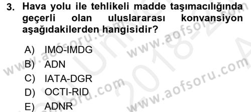 Tehlikeli Madde Lojistiği Ve İş Güvenliği Dersi 2018 - 2019 Yılı (Vize) Ara Sınavı 3. Soru