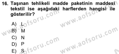 Tehlikeli Madde Lojistiği Ve İş Güvenliği Dersi 2021 - 2022 Yılı (Final) Dönem Sonu Sınav Soruları 16. Soru