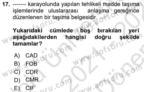 Tehlikeli Madde Lojistiği Ve İş Güvenliği Dersi 2021 - 2022 Yılı (Final) Dönem Sonu Sınav Soruları 17. Soru