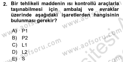 Tehlikeli Madde Lojistiği Ve İş Güvenliği Dersi 2021 - 2022 Yılı (Final) Dönem Sonu Sınav Soruları 2. Soru