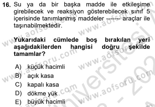 Tehlikeli Madde Lojistiği Ve İş Güvenliği Dersi 2023 - 2024 Yılı (Vize) Ara Sınavı 16. Soru