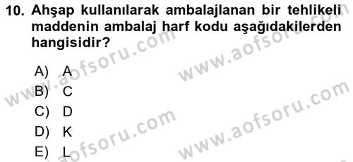 Tehlikeli Madde Lojistiği Ve İş Güvenliği Dersi 2023 - 2024 Yılı (Final) Dönem Sonu Sınavı 10. Soru