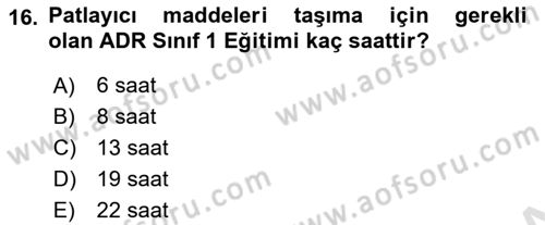 Tehlikeli Madde Lojistiği Ve İş Güvenliği Dersi 2023 - 2024 Yılı (Final) Dönem Sonu Sınavı 16. Soru