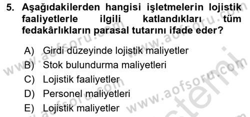 Lojistik Maliyetleri Ve Raporlama Dersi 2020 - 2021 Yılı Yaz Okulu Sınav Soruları 5. Soru