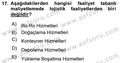 Lojistik Maliyetleri Ve Raporlama Dersi 2022 - 2023 Yılı (Final) Dönem Sonu Sınavı 17. Soru