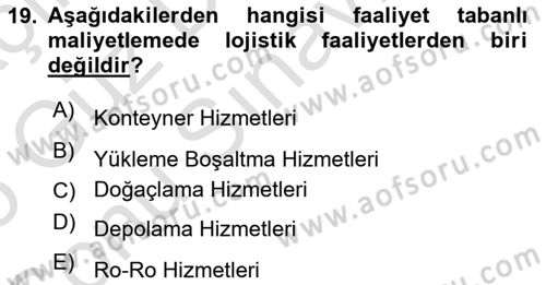 Lojistik Maliyetleri Ve Raporlama Dersi 2024 - 2025 Yılı (Final) Dönem Sonu Sınav Soruları 19. Soru