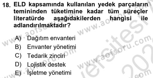 Entegre Lojistik Destek Dersi 2021 - 2022 Yılı (Vize) Ara Sınav Soruları 18. Soru