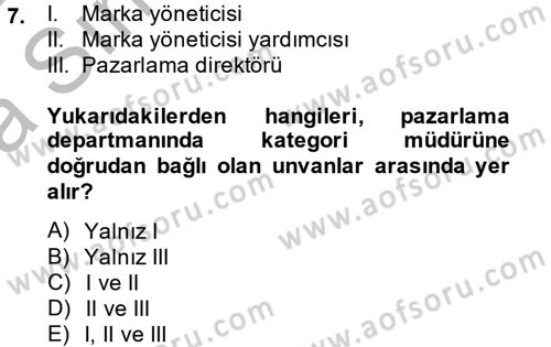 Marka ve Yönetimi Dersi 2013 - 2014 Yılı (Vize) Ara Sınav Soruları 7. Soru