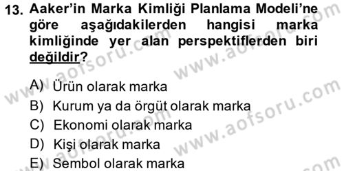 Marka ve Yönetimi Dersi 2013 - 2014 Yılı (Final) Dönem Sonu Sınav Soruları 13. Soru