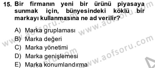 Marka ve Yönetimi Dersi 2013 - 2014 Yılı (Final) Dönem Sonu Sınav Soruları 15. Soru