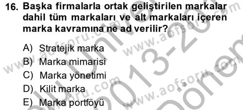 Marka ve Yönetimi Dersi 2013 - 2014 Yılı (Final) Dönem Sonu Sınav Soruları 16. Soru