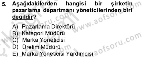 Marka ve Yönetimi Dersi 2013 - 2014 Yılı Tek Ders Sınav Soruları 5. Soru