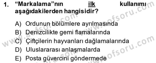 Marka ve Yönetimi Dersi 2014 - 2015 Yılı (Vize) Ara Sınav Soruları 1. Soru