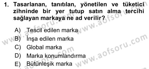 Marka ve Yönetimi Dersi 2018 - 2019 Yılı (Vize) Ara Sınav Soruları 1. Soru